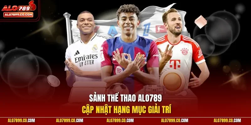 Sảnh thể thao ALO789 cập nhật hạng mục giải trí